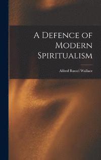 bokomslag A Defence of Modern Spiritualism