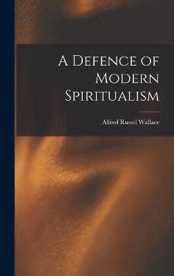 bokomslag A Defence of Modern Spiritualism