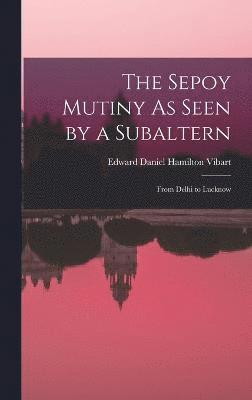 The Sepoy Mutiny As Seen by a Subaltern 1