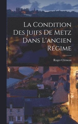 La Condition Des Juifs De Metz Dans L'ancien Rgime 1