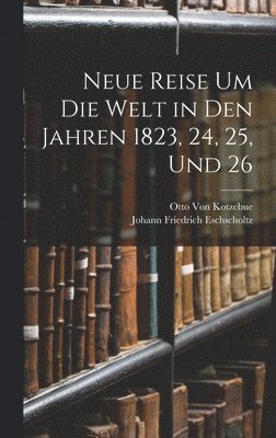 bokomslag Neue Reise Um Die Welt in Den Jahren 1823, 24, 25, Und 26