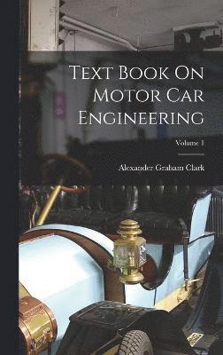 Text Book On Motor Car Engineering; Volume 1 1