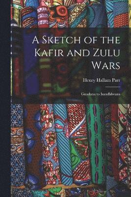 Henry Hallam Parr - Sketch of the Kafir and Zulu Wars, Häftad