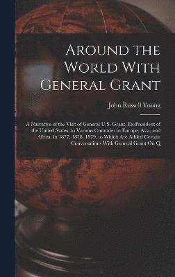 John Russell Young - Around the World With General Grant, Inbunden