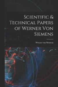 bokomslag Scientific & Technical Papers of Werner Von Siemens
