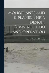 bokomslag Monoplanes and Biplanes, Their Design, Construction and Operation