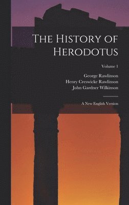 George Rawlinson, Henry Creswicke Rawlinson, John Gardner Wilkinson - History of Herodotus, Inbunden