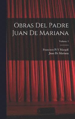 Obras Del Padre Juan De Mariana; Volume 1 1