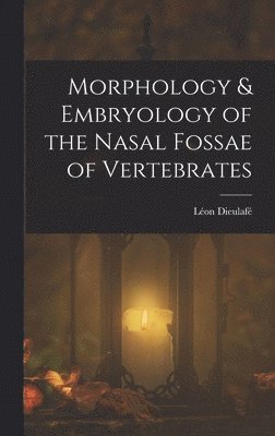 bokomslag Morphology & Embryology of the Nasal Fossae of Vertebrates