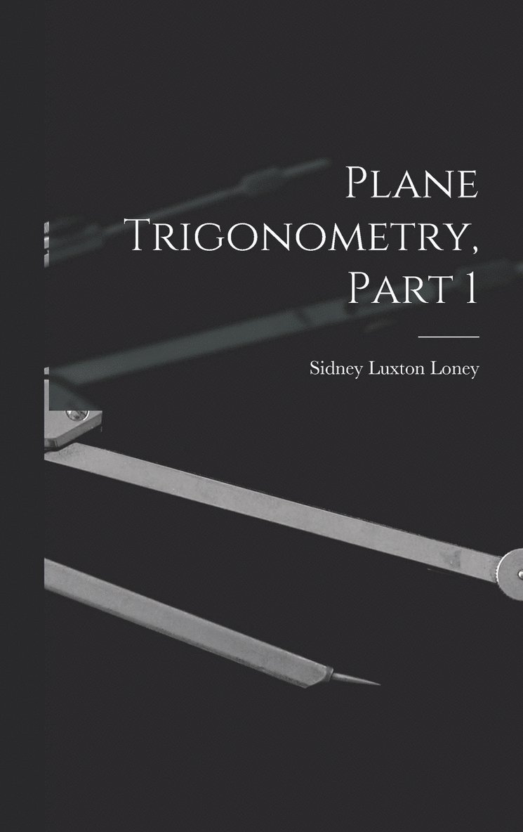 Plane Trigonometry, Part 1 1