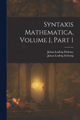 Syntaxis Mathematica, Volume 1, part 1 1