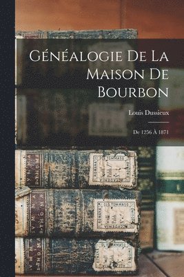 Louis Dussieux - Généalogie De La Maison De Bourbon, Häftad