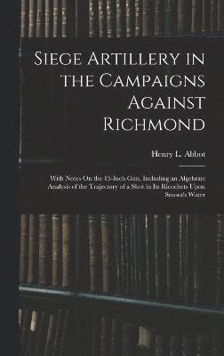 Siege Artillery in the Campaigns Against Richmond