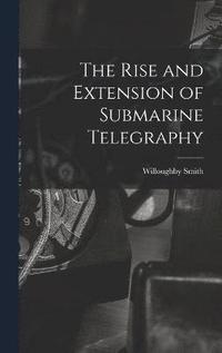 bokomslag Rise and Extension of Submarine Telegraphy