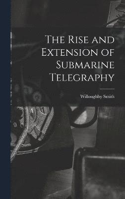 bokomslag Rise and Extension of Submarine Telegraphy