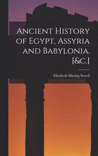 bokomslag Ancient History of Egypt, Assyria and Babylonia. [&c.]