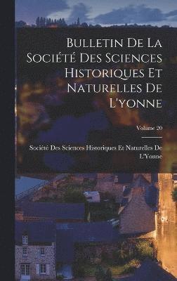 bokomslag Bulletin De La Socit Des Sciences Historiques Et Naturelles De L'yonne; Volume 20