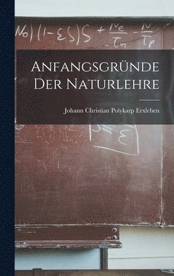 Johann Christian Polykarp Erxleben - Anfangsgründe der Naturlehre, Inbunden