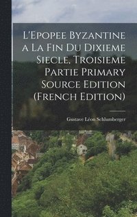 bokomslag L'Epopee Byzantine a la Fin Du Dixieme Siecle, Troisieme Partie Primary Source Edition (French Edition)