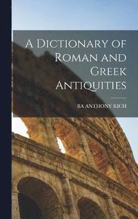 bokomslag A Dictionary of Roman and Greek Antiquities