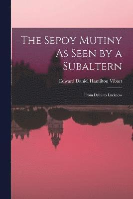 The Sepoy Mutiny As Seen by a Subaltern 1