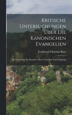 Ferdinand Christian Baur - Kritische Untersuchungen Über Die Kanonischen Evangelien, Inbunden