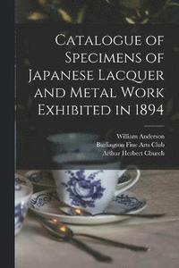 bokomslag Catalogue of Specimens of Japanese Lacquer and Metal Work Exhibited in 1894