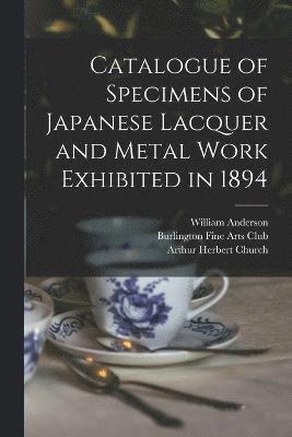 Catalogue of Specimens of Japanese Lacquer and Metal Work Exhibited in 1894 1