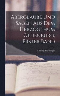 bokomslag Aberglaube Und Sagen Aus Dem Herzogthum Oldenburg, Erster Band