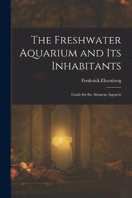 The Freshwater Aquarium and Its Inhabitants 1