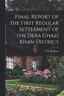 bokomslag Final Report of the First Regular Settlement of the Dera Ghazi Khan District