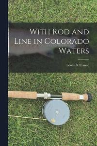 bokomslag With Rod and Line in Colorado Waters