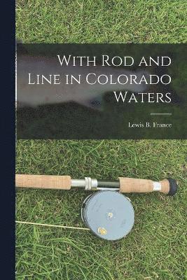 bokomslag With Rod and Line in Colorado Waters