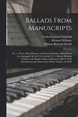 William Richard Morfill, Frederick James Furnivall, Richard Williams - Ballads From Manuscripts, Häftad