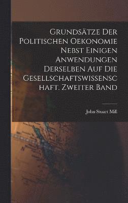 bokomslag Grundstze der politischen Oekonomie nebst einigen Anwendungen derselben auf die Gesellschaftswissenschaft. Zweiter Band