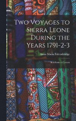 Anna Maria Falconbridge - Two Voyages to Sierra Leone During the Years 1791-2-3, Inbunden
