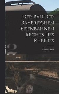 bokomslag Der Bau Der Bayerischen Eisenbahnen Rechts Des Rheines