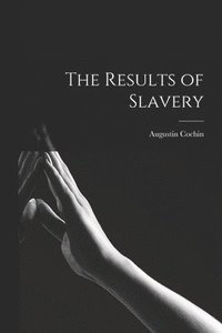bokomslag The Results of Slavery