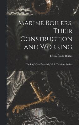 Marine Boilers, Their Construction and Working