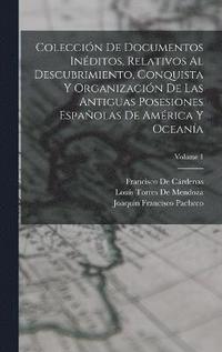 bokomslag Coleccin De Documentos Inditos, Relativos Al Descubrimiento, Conquista Y Organizacin De Las Antiguas Posesiones Espaolas De Amrica Y Oceana; Volume 1