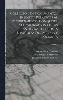 bokomslag Coleccin De Documentos Inditos, Relativos Al Descubrimiento, Conquista Y Organizacin De Las Antiguas Posesiones Espaolas De Amrica Y Oceana; Volume 1