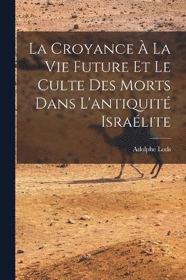 Croyance À La Vie Future Et Le Culte Des Morts Dans L'antiquité Israélite