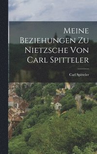 bokomslag Meine Beziehungen zu Nietzsche von Carl Spitteler