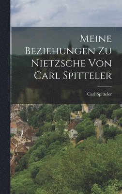 Meine Beziehungen zu Nietzsche von Carl Spitteler 1