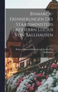 bokomslag Bismarck-Erinnerungen Des Staatsministers Freiherrn Lucius Von Ballhausen