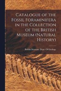 bokomslag Catalogue of the Fossil Foraminifera in the Collection of the British Museum (Natural History)