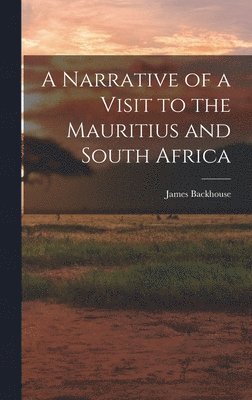 James Backhouse - Narrative of a Visit to the Mauritius and South Africa, Inbunden