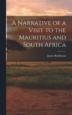 A Narrative of a Visit to the Mauritius and South Africa 1