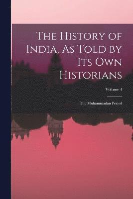 bokomslag History of India, As Told by Its Own Historians