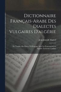 bokomslag Dictionnaire Franais-Arabe Des Dialectes Vulgaires D'algrie